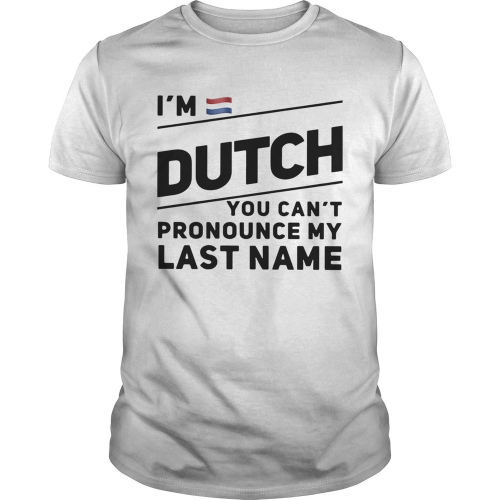 Im Dutch You Cant Pronounce My Last Name Graphic T-Shirt